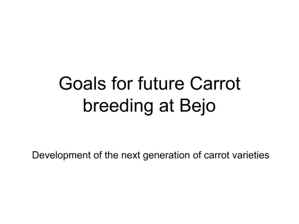 Goals for future Carrot breeding at Bejo