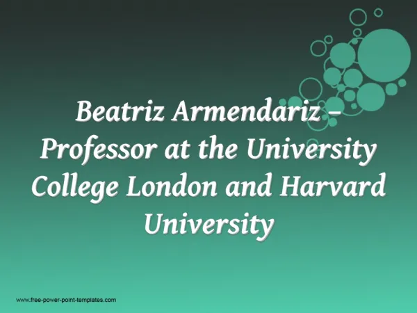Beatriz Armendariz –Professor at the University College London and Harvard University