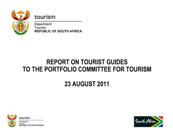 REPORT ON TOURIST GUIDES TO THE PORTFOLIO COMMITTEE FOR TOURISM 23 AUGUST 2011