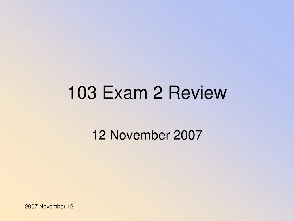 103 exam 2 review