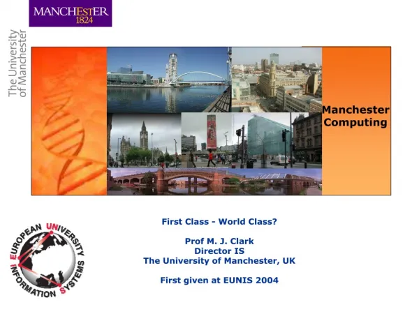 First Class - World Class? Prof M. J. Clark Director IS The University of Manchester, UK