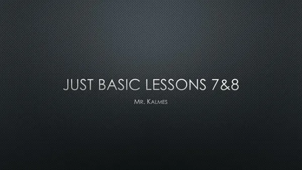 Just Basic Lessons 7&amp;8