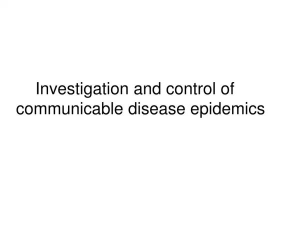 Investigation and control of communicable disease epidemics