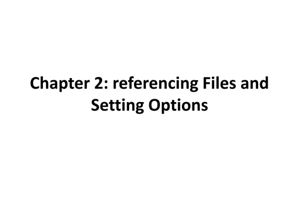Chapter 2: referencing Files and Setting Options