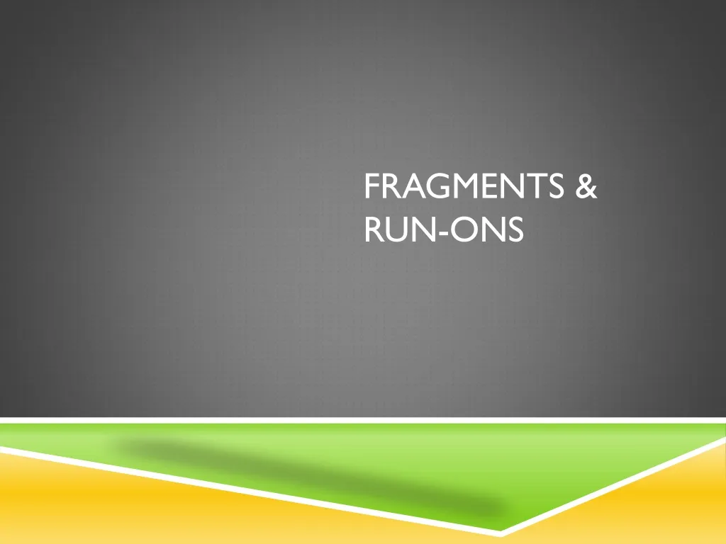 fragments run ons