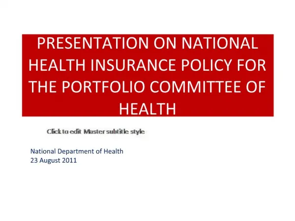 PRESENTATION ON NATIONAL HEALTH INSURANCE POLICY FOR THE PORTFOLIO COMMITTEE OF HEALTH