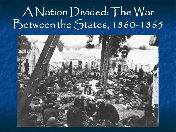 A Nation Divided: The War Between the States, 1860-1865