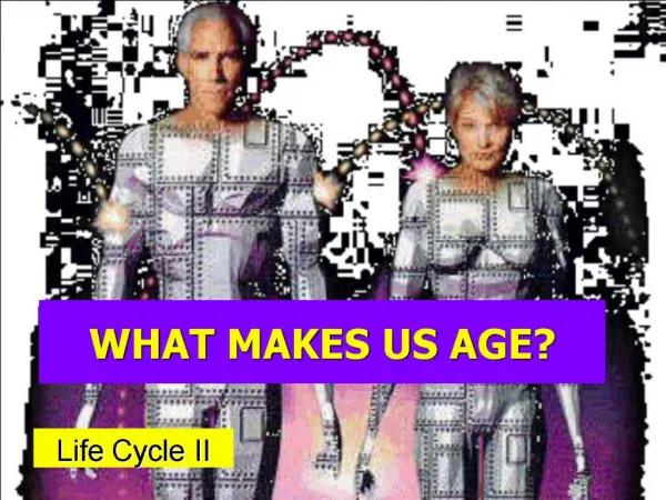 WHAT MAKES US AGE