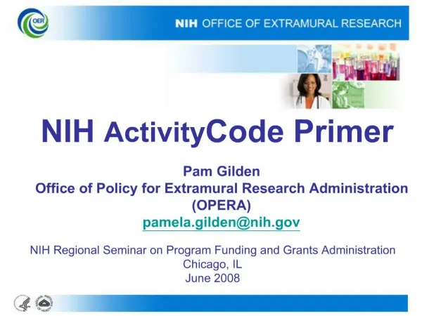 NIH Activity Code Primer Pam Gilden Office of Policy for Extramural Research Administration OPERA pamela.gildennih