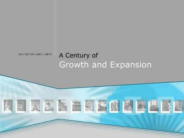 A Century of Growth and Expansion
