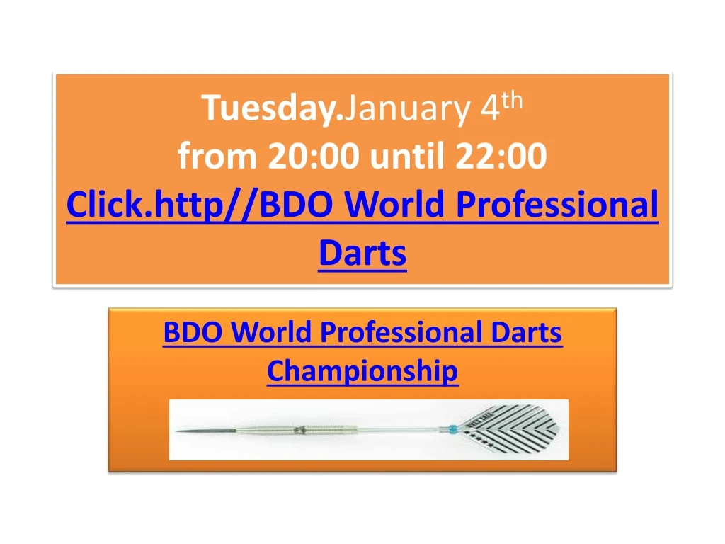 tuesday january 4 th from 20 00 until 22 00 click http bdo world professional darts