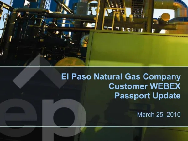 El Paso Natural Gas Company Customer WEBEX Passport Update March 25, 2010