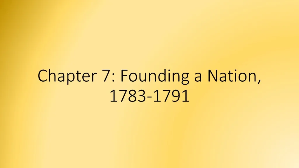 chapter 7 founding a nation 1783 1791