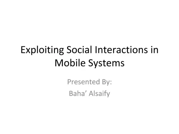 Exploiting Social Interactions in Mobile Systems