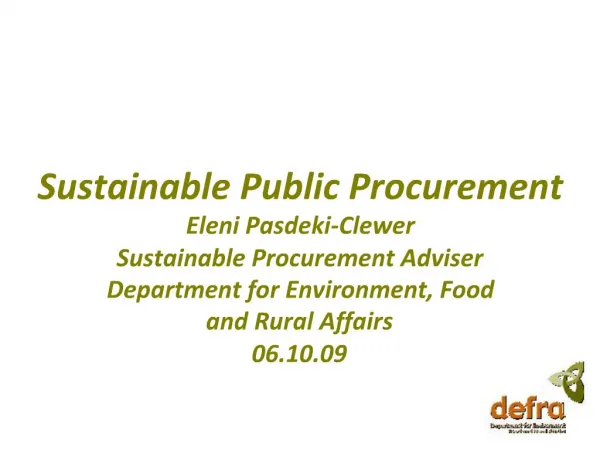 Sustainable Public Procurement Eleni Pasdeki-Clewer Sustainable Procurement Adviser Department for Environment, Food a