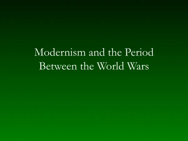 Modernism and the Period Between the World Wars