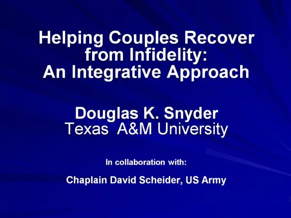 Helping Couples Recover from Infidelity: An Integrative Approach Douglas K. Snyder Texas AM University In collab
