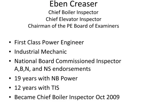 Eben Creaser Chief Boiler Inspector Chief Elevator Inspector Chairman of the PE Board of Examiners