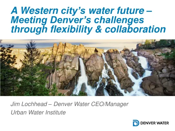 Jim Lochhead – Denver Water CEO/Manager Urban Water Institute