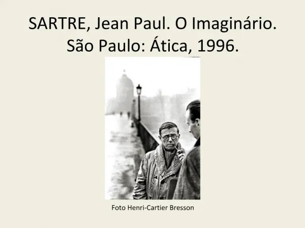 SARTRE, Jean Paul. O Imagin rio. S o Paulo: tica, 1996.