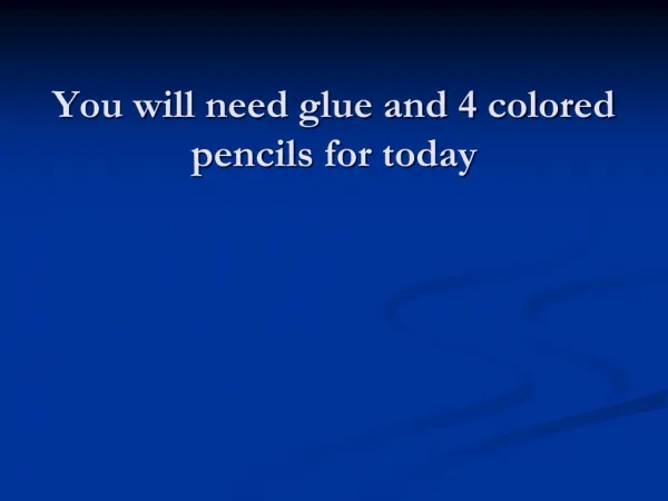 You will need glue and 4 colored pencils for today