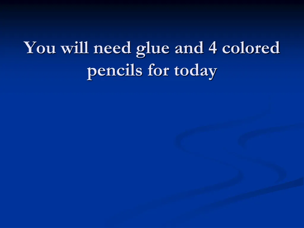 you will need glue and 4 colored pencils for today