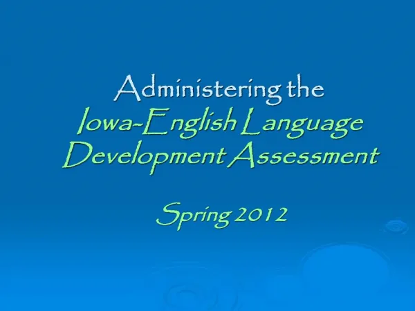 Administering the Iowa-English Language Development Assessment Spring 2012