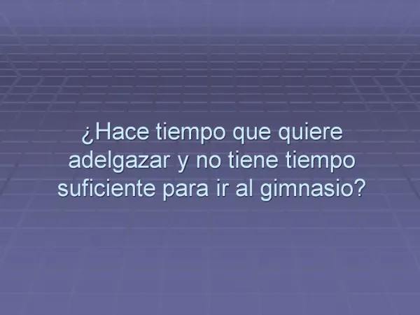 Hace tiempo que quiere adelgazar y no tiene tiempo suficiente para ir al gimnasio