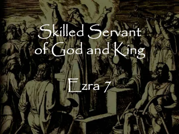 Skilled Servant of God and King Ezra 7