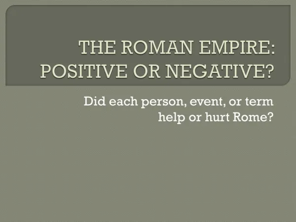 THE ROMAN EMPIRE: POSITIVE OR NEGATIVE?