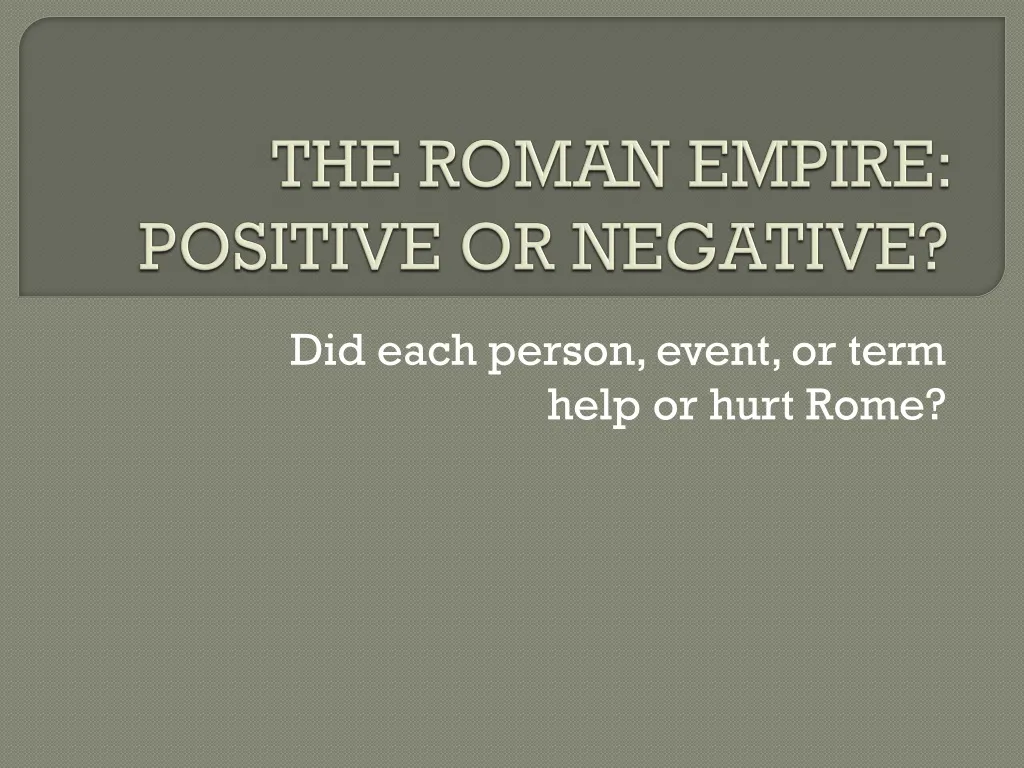 the roman empire positive or negative