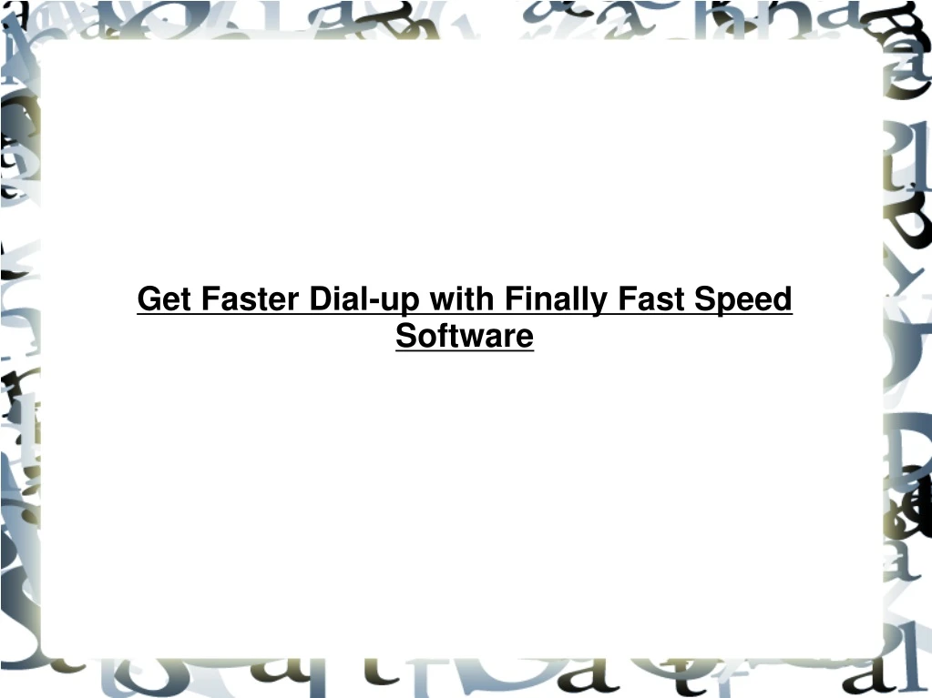 get faster dial up with finally fast speed