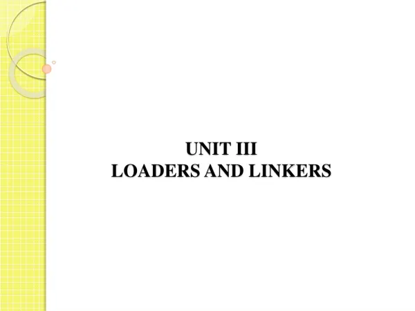 UNIT III LOADERS AND LINKERS