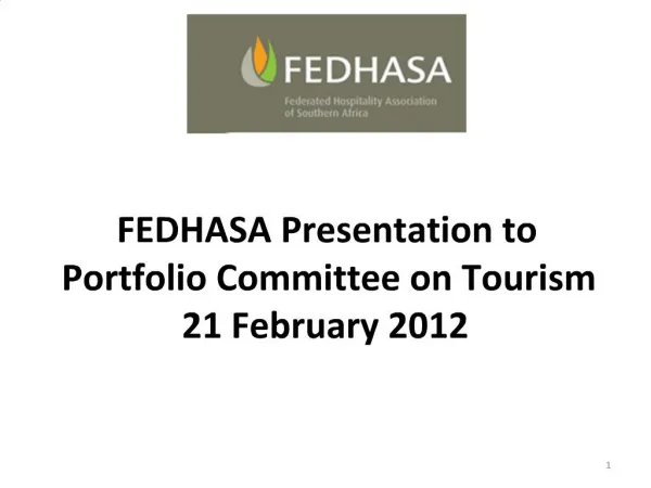 FEDHASA Presentation to Portfolio Committee on Tourism 21 February 2012