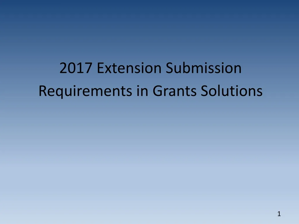 2017 extension submission requirements in grants solutions