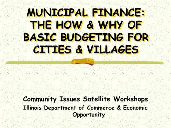MUNICIPAL FINANCE: THE HOW WHY OF BASIC BUDGETING FOR CITIES VILLAGES
