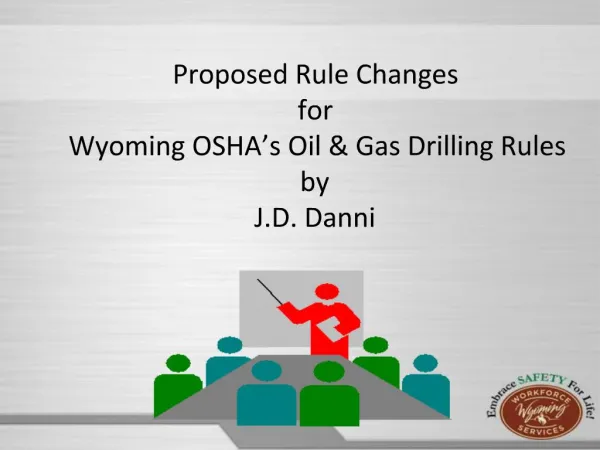 Proposed Rule Changes for Wyoming OSHA s Oil Gas Drilling Rules by J.D. Danni