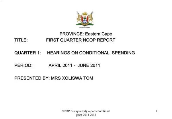 PROVINCE: Eastern Cape TITLE: FIRST QUARTER NCOP REPORT QUARTER 1: HEARINGS ON CONDITIONAL SPENDING PERIOD: