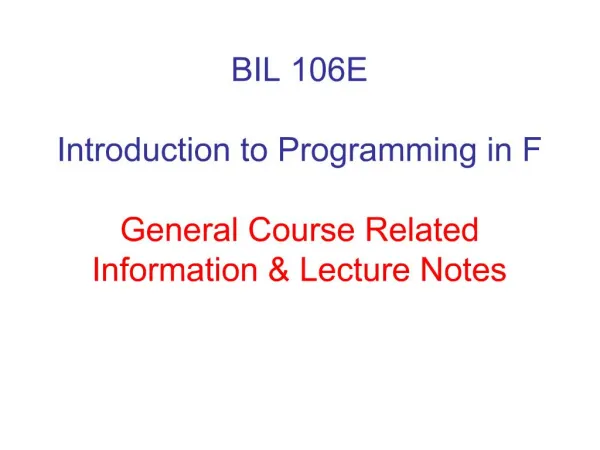 BIL 106E Introduction to Programming in F General Course Related Information Lecture Notes