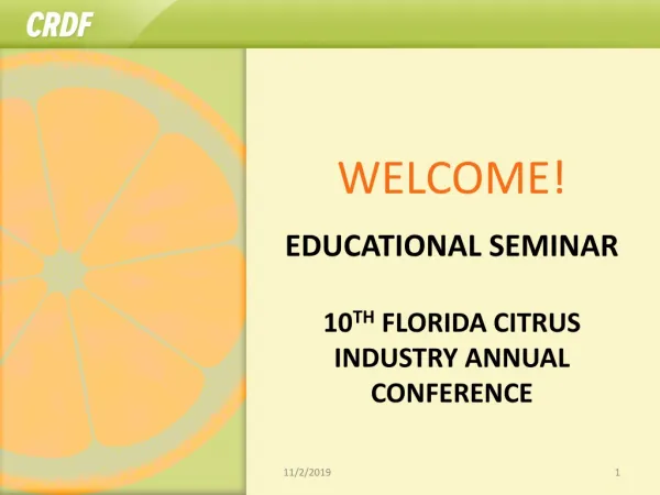 EDUCATIONAL SEMINAR 10 th Florida Citrus Industry Annual Conference