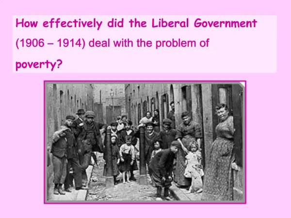 How effectively did the Liberal Government 1906 1914 deal with the problem of poverty