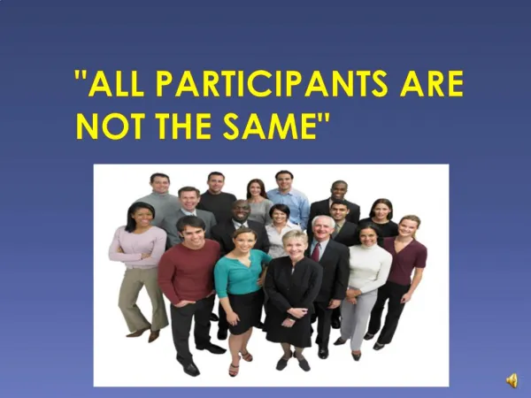 ALL PARTICIPANTS ARE NOT THE SAME
