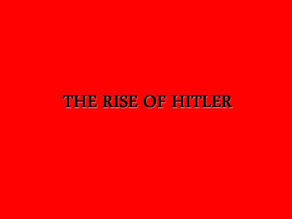 THE RISE OF HITLER
