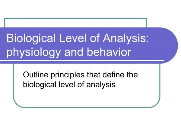 Biological Level of Analysis: physiology and behavior