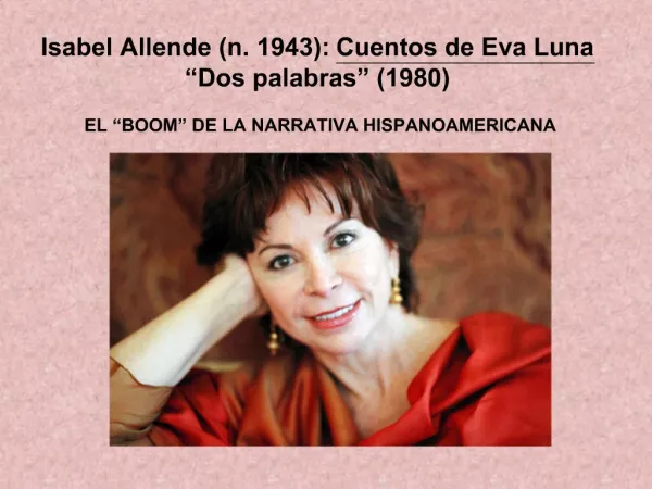 Isabel Allende n. 1943: Cuentos de Eva Luna Dos palabras 1980 EL BOOM DE LA NARRATIVA HISPANOAMERICANA