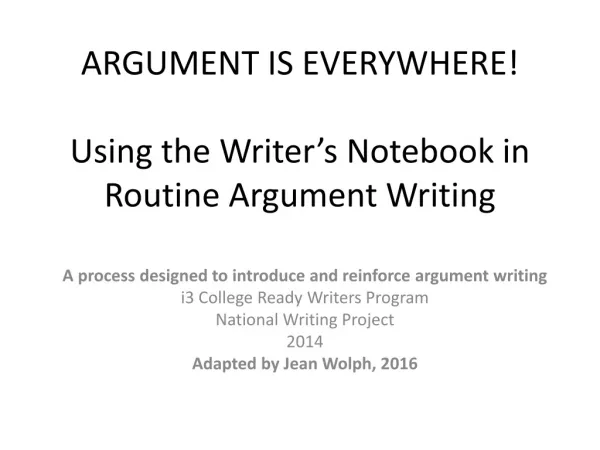 ARGUMENT IS EVERYWHERE! Using the Writer’s Notebook in Routine Argument Writing