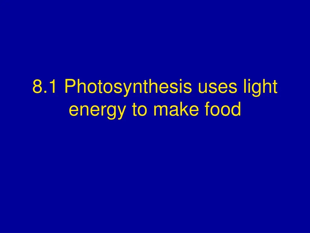 8 1 photosynthesis uses light energy to make food