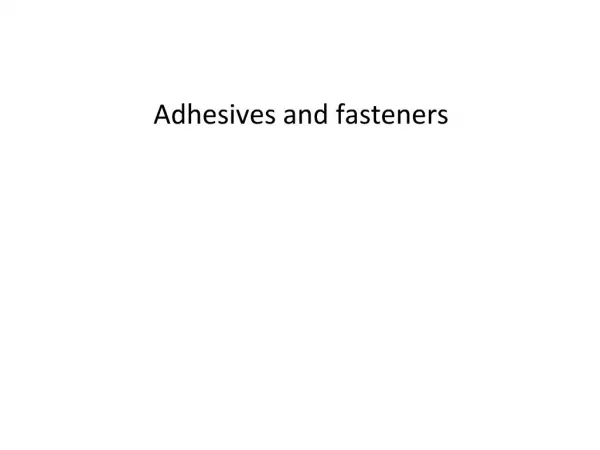 Adhesives and fasteners