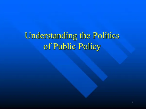Understanding the Politics of Public Policy