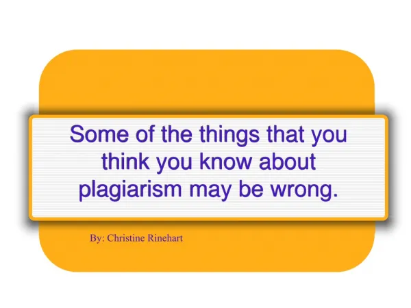 Some of the things that you think you know about plagiarism may be wrong.